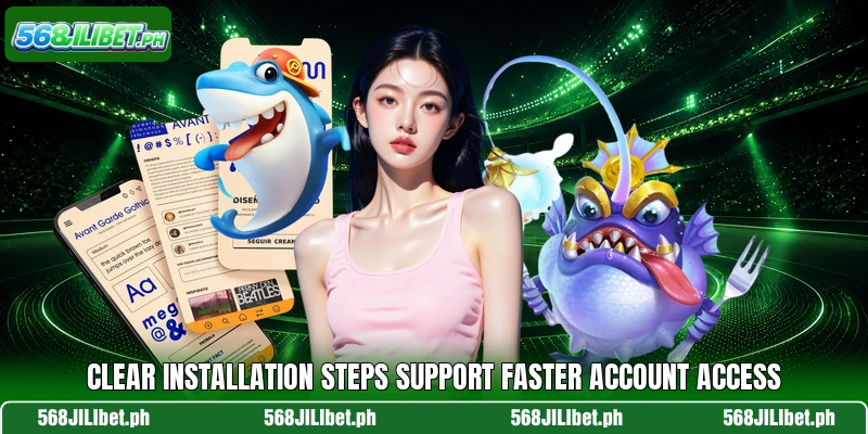 Clear installation steps support faster account access