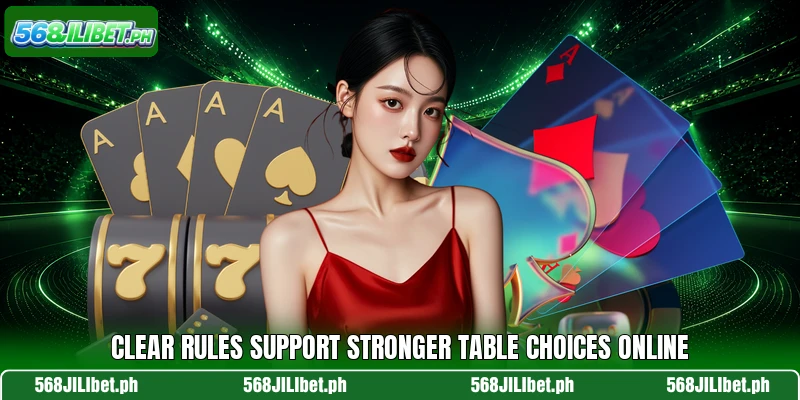 Clear rules support stronger table choices online