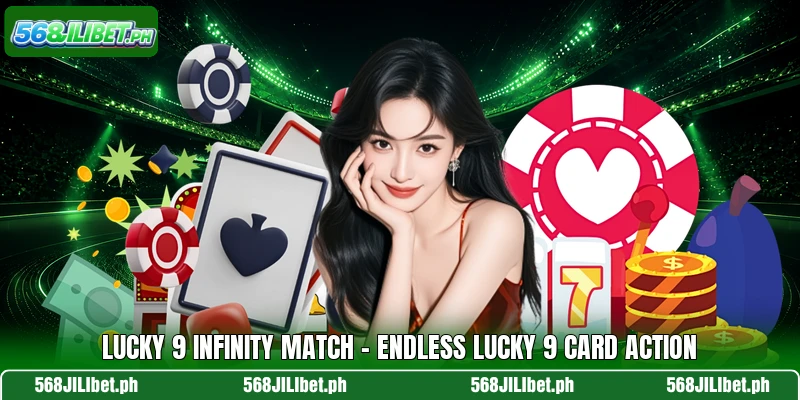 Lucky 9 Infinity Match – Endless Lucky 9 Card Action
