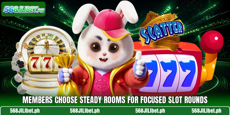 Members choose steady rooms for focused slot rounds