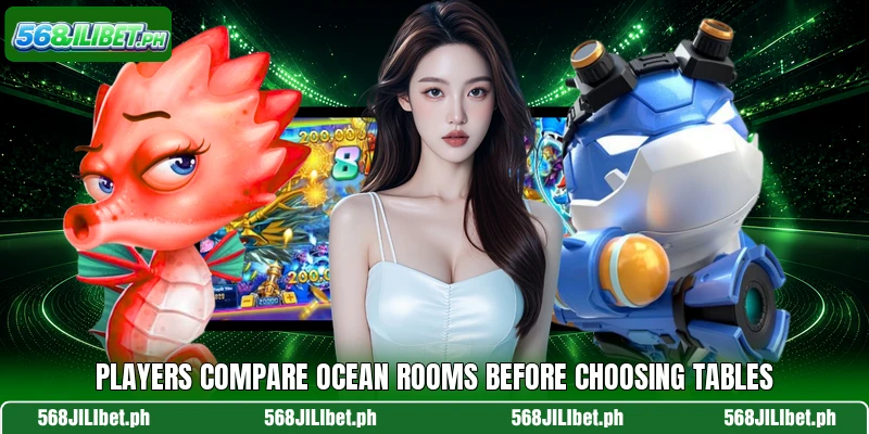 Players compare ocean rooms before choosing tables