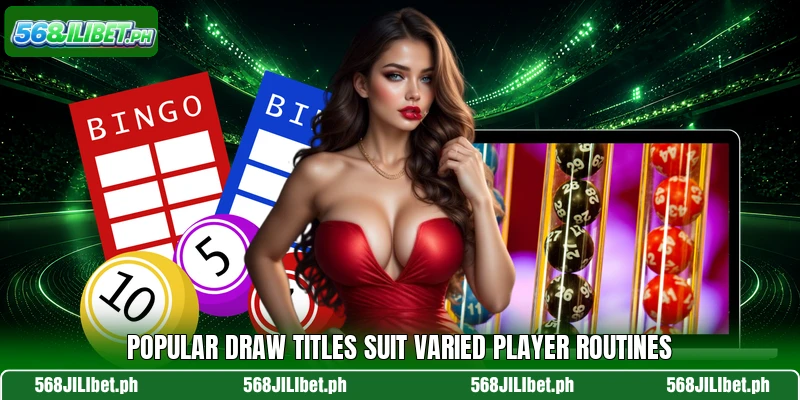 Popular draw titles suit varied player routines