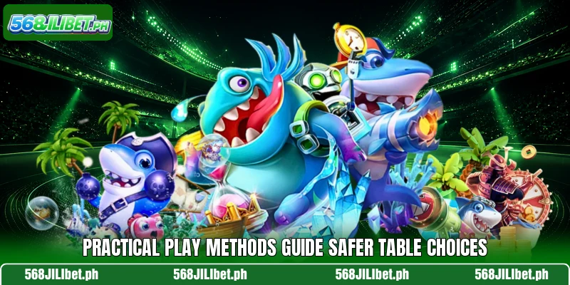 Practical play methods guide safer table choices