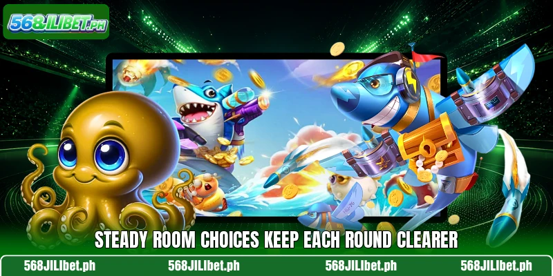 Steady room choices keep each round clearer